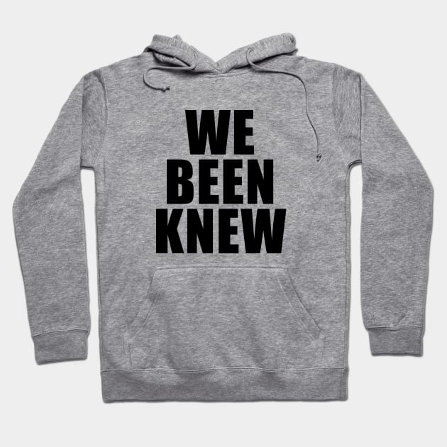 We Been Knew Hoodie by quoteee